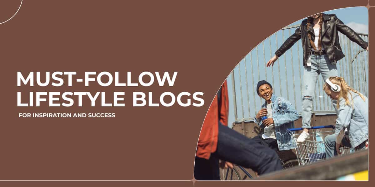 Top 10 Must-Follow Lifestyle Blogs in 2023